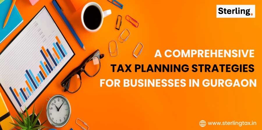A Comprehensive Tax Planning Strategies for Businesses in Gurgaon